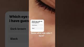 What eye color do I have ( Hunt check my other shorts )