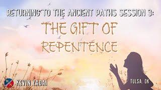 Returning to the Ancient Paths | Session 3: The Gift of Repentance -Kevin Zadai