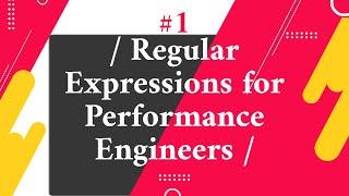 Regular Expressions for Performance Engineers #1