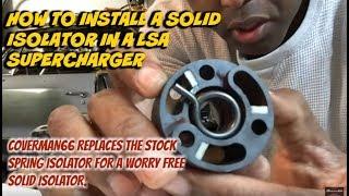 How To: Replace A LSA Supercharger Spring Isolator To A Solid Isolator.