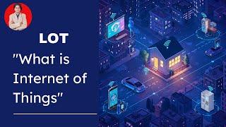 What is the Internet of Things (LOT)?