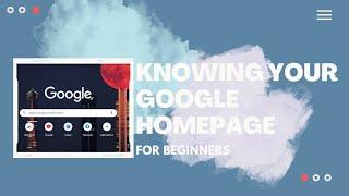 Knowing your Google Homepage for Beginners