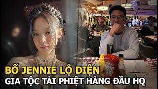 Bố Jennie lộ diện: Gia tộc tài phiệt hàng đầu HQ