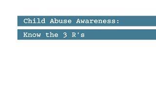 Child Abuse Awareness: Know the 3 R's