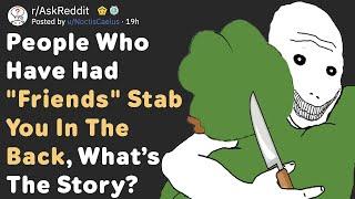 People Who Had "Friends" Backstab You, What’s The Story? (AskReddit)