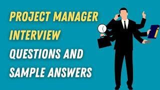 Project Manager Interview Questions and Sample Answers