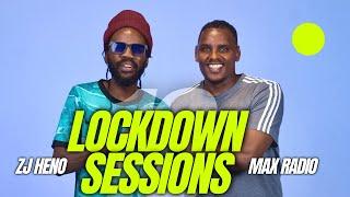 Lockdown Sessions Max Radio x Zj Heno