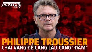 Philippe Troussier – Chai vang để càng lâu càng “đằm" | Cầu Thủ TV