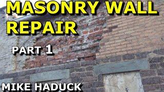 MASONRY WALL REPAIR (Part 1) Mike Haduck