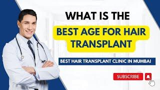 What is the best age for Hair Transplant | Hair Transplant