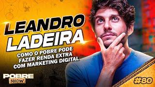 COMO O POBRE PODE FAZER RENDA EXTRA COM MARKETING DIGITAL - LEANDRO LADEIRA  - Pobre Show #80