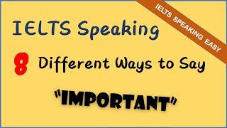 IELTS Speaking Tips: 8 Different Ways to Say 'Important'