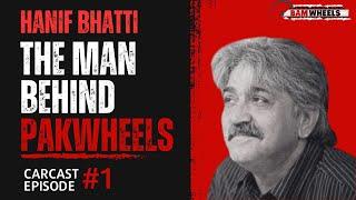 Hanif Bhatti - The Man Behind Pakwheels - CarCast Ep.1 | Bamwheels