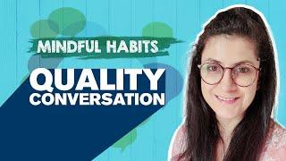 Mindful Habits - Quality Conversation - Shailja Saraswati