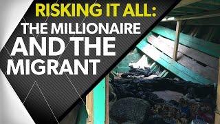 Risking It All: The Millionaire & The Migrants | timesxtwo