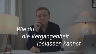 Wie du die Vergangenheit loslassen kannst