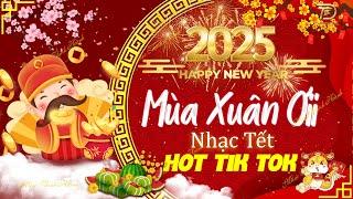 Nhạc Tết Hot Tik Tok 2025 - Mùa Xuân ơi, Têt là Tết Sum Vầy-Nhạc Xuân Hay Nhất 2025 Nghe Là Thấy Tết