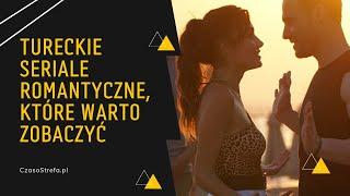 Tureckie seriale romantyczne, które warto zobaczyć