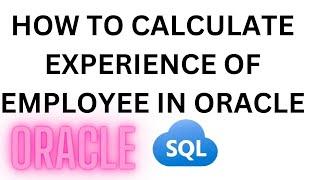 How to calculate experience of employee in oracle sql| How to find experience of employee in oracle|