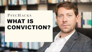 What is conviction?: the truth about this double-edged emotion