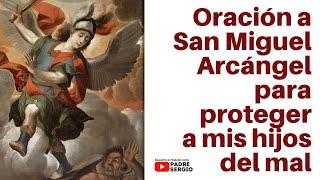 Oración a San Miguel Arcángel para proteger  a mis hijos del mal