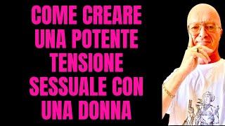 COME CREARE UNA POTENTE TENSIONE SESSUALE CON UNA DONNA