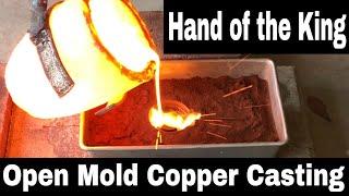 Hand of The King - Copper Melt - Casting Copper - Open Mold Casting