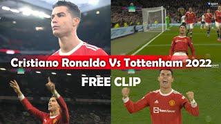 Cristiano Ronaldo Vs Tottenham 2022 - Ronaldo 4k Free Clip - Ronaldo 4k Comp