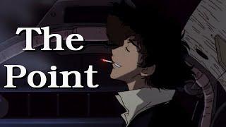 You're Gonna Carry That Weight, The Point of Cowboy Bebop