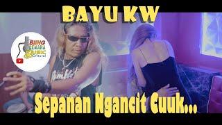 BAYU KW - SEPANAN NGANCIT CUK ( Official Music Video )
