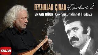 Erkan Oğur - Çok Şükür Minnet Hüdaya I Feyzullah Çınar Eserleri 2 © 2025 Kalan Müzik