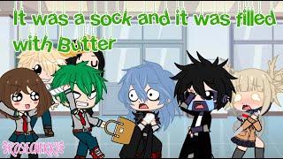[] It was a sock, and it was filled with butter meme [] MHA [] Gacha Club []   []