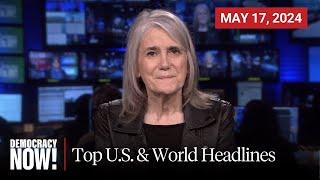 Top U.S. & World Headlines — May 17, 2024