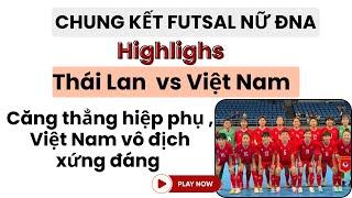 Chung kết Futsal Nữ Thái Lan vs Việt Nam | Căng thẳng 2 hiệp phụ, Việt Nam vô địch xứng đáng