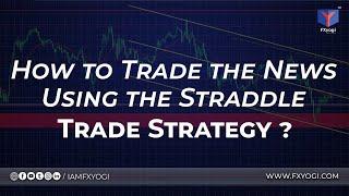 How to Trade the News Using the Straddle Trade Strategy?