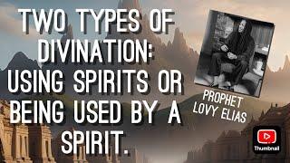 Two types of divination! Deep prophetic teaching by Prophet Lovy Elias.