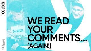 We Read Your Comments...Again! | skate.