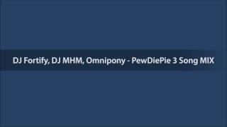 DJ Fortify, DJ MHM, Omnipony - PewDiePie 3 Song MIX