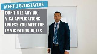 ALERT!!! OVERSTAYERS - Dont' file any UK visa applications unless you meet the rules