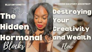 The Hidden Hormonal Blocks Destroying Your Creativity and Wealth Flow