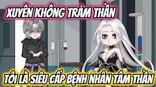 Xuyên Không Trảm Thần Tôi Là Siêu Cấp Bệnh Nhân Tâm Thần | KK VietSub