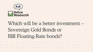 Which will be a better investment – Sovereign Gold Bonds or RBI Floating-Rate bonds?