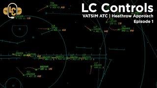 VATSIM ATC | LC Controls.... Heathrow Approach | Episode 1