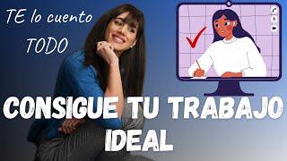 CONSIGUE tu TRABAJO ideal | Te lo cuento TODO️