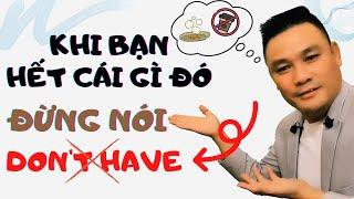 Daily Spoken English 6: Khi bạn hết thứ gì đó, đừng nói Don't Have - Tiếng Anh giao tiếp- Thắng Phạm