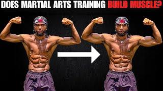 Can Martial Arts Training Effectively Build Muscle?