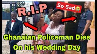 BREAKING: T£ARS FLOW AS GHANAIAN POLICEMAN D!ES ON HIS WEDDING DAY