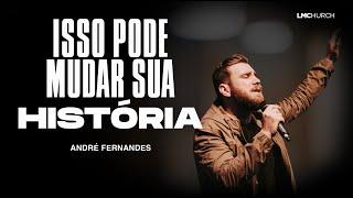 ISSO PODE MUDAR SUA HISTÓRIA | André Fernandes