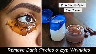 Remove DARK CIRCLES in 5 Days | Under Eye WRINKLES, Eye Bags - Vaseline Coffee Eye Mask & Eye Gel