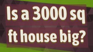 Is a 3000 sq ft house big?